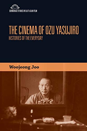 The Cinema of Ozu Yasujiro: Histories of the Everyday (Edinburgh Studies in East Asian Film)