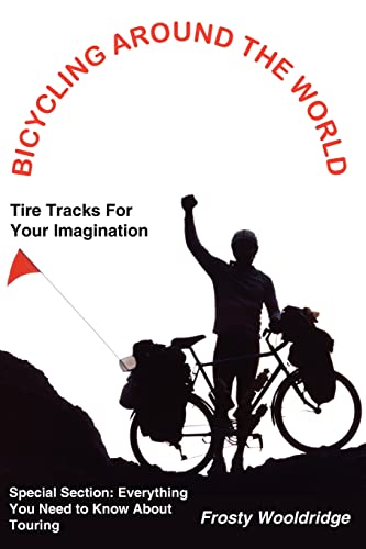BICYCLING AROUND THE WORLD: Tire Tracks For Your Imagination / Everything You Need to Know About Touring von Authorhouse