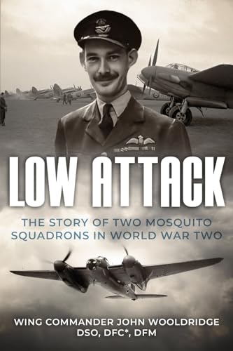 Low Attack: The Story of Two Mosquito Squadrons in World War Two (Memoirs of World War Two in the Air, Band 5) von Sapere Books