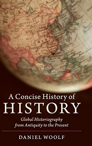 A Concise History of History: Global Historiography from Antiquity to the Present (Cambridge Concise Histories)