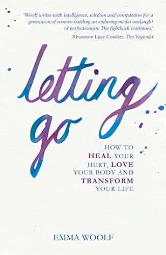 Letting Go: How to Heal Your Hurt, Love Your Body and Transform Your Life: How you can heal your Hurt, Love your Body and Transform your Life