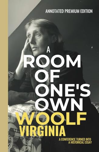 A Room of One's Own (Annotated): A Virginia Woolf's Emblematic Speech Turned into an Historical Feminist Essay von Independently published