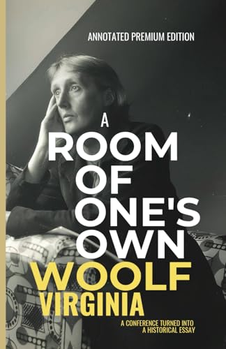 A Room of One's Own (Annotated): A Virginia Woolf's Emblematic Speech Turned into an Historical Feminist Essay von Independently published