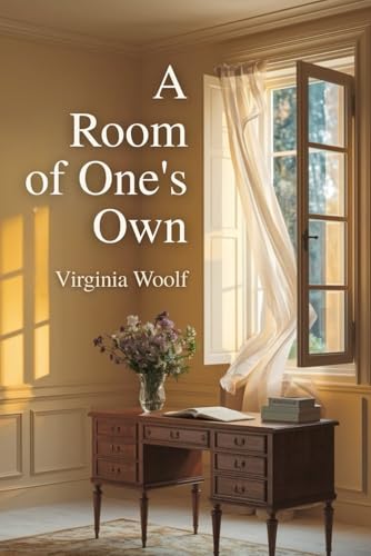 A Room of One's Own: A Groundbreaking Feminist Essay on Women, Writing, and Independence by Virginia Woolf – A Timeless Literary Classic A Room of One's Own: A Groundbreaking Feminist Essay on Women, Writing, and Independence by Virginia Woolf – A Timeless Literary Classic von Independently published