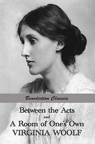 Between the Acts and A Room of One's Own von Benediction Classics