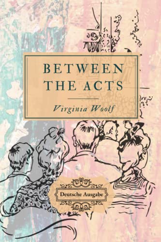 Between the Acts: Deutsche Ausgabe Between the Acts: Deutsche Ausgabe von Independently published