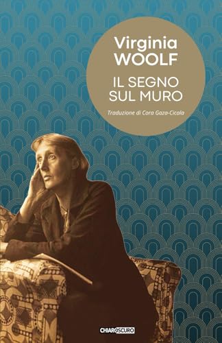 Il segno sul muro: Virginia Woolf e il racconto per un nuovo inizio (Le piccole matrici, Band 1) von Chiaroscuro