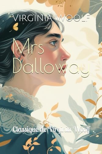Mrs Dalloway: Classique de Virginia Woolf Mrs Dalloway: Classique de Virginia Woolf