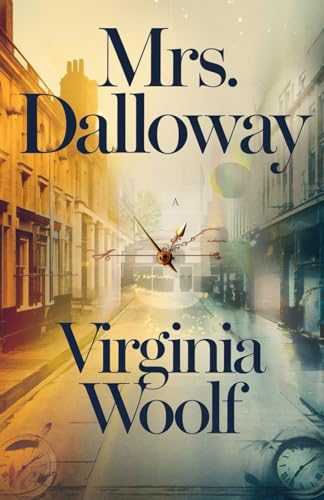 Mrs. Dalloway: A Profound Journey Through Time, Memory, and the Inner Mind Mrs. Dalloway: A Profound Journey Through Time, Memory, and the Inner Mind von Independently published