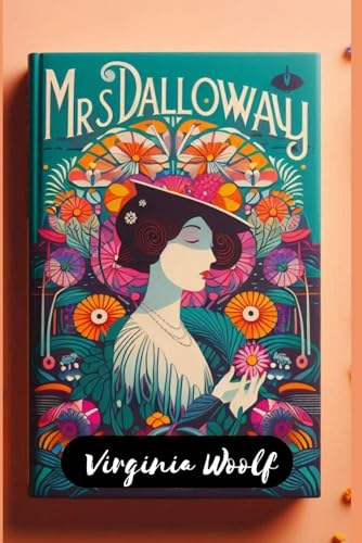 Mrs. Dalloway: Virginia Woolf: Her Greatest Works Mrs. Dalloway: Virginia Woolf: Her Greatest Works von Independently published