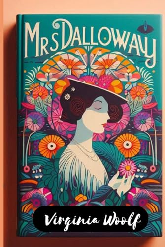 Mrs. Dalloway: Virginia Woolf: Her Greatest Works Mrs. Dalloway: Virginia Woolf: Her Greatest Works von Independently published