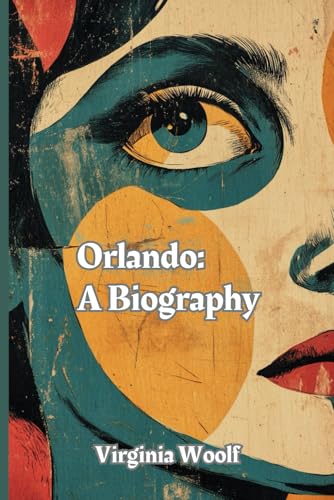 Orlando: A Biography: (With Commentary & Biography) von Independently published