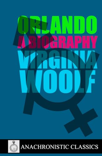 Orlando: A Biography. A Complete Unabridged Edition Of The Classic Gender Fluid Novel