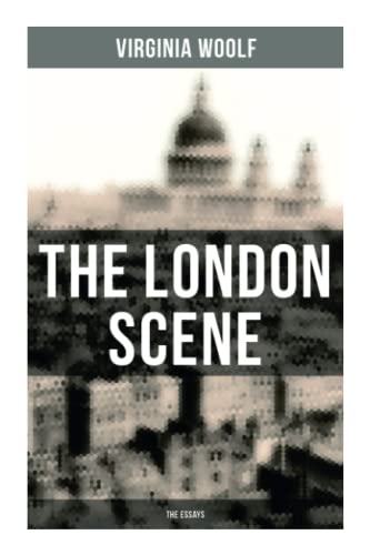 THE LONDON SCENE: The Essays THE LONDON SCENE: The Essays