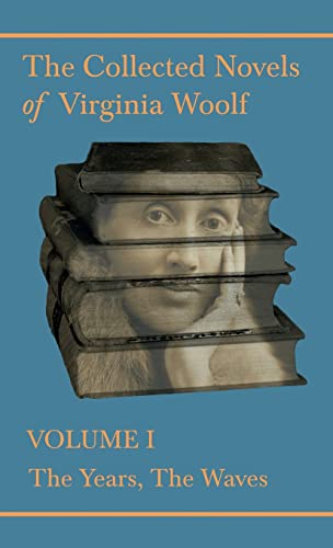 The Collected Novels of Virginia Woolf - Volume I - The Years, The Waves The Collected Novels of Virginia Woolf - Volume I - The Years, The Waves