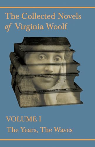 The Collected Novels of Virginia Woolf - Volume I - The Years, The Waves von Obscure Press
