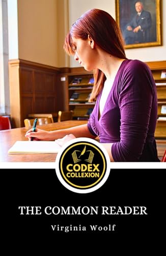 The Common Reader: Classic Literary Essays: Virginia Woolf’s Reflections on Books, Writers, and the Art of Reading The Common Reader: Classic Literary Essays: Virginia Woolf’s Reflections on Books, Writers, and the Art of Reading von Independently published