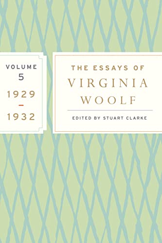 The Essays of Virginia Woolf, Vol. 5 1929-1932: The Virginia Woolf Library Authorized Edition The Essays of Virginia Woolf, Vol. 5 1929-1932: The Virginia Woolf Library Authorized Edition
