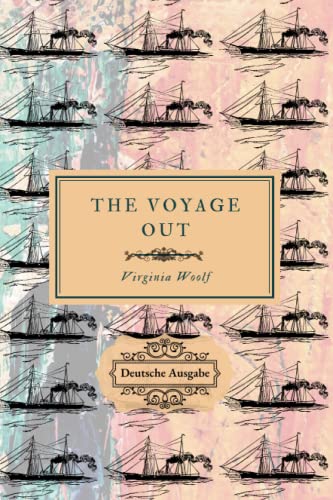 The Voyage Out: Deutsche Ausgabe The Voyage Out: Deutsche Ausgabe