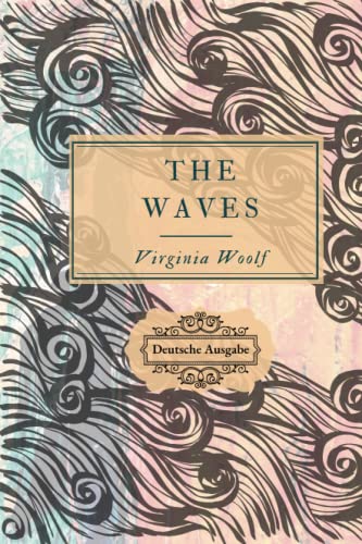 The Waves: Deutsche Ausgabe von Independently published