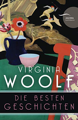 Virginia Woolf, Die besten Geschichten: Sämtliche zu ihren Lebzeiten erschienene Erzählungen - neu übersetzt von Christel Kröning