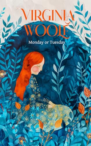 Virginia Woolf - Monday or Tuesday (A Collection Short Stories - Classic Books): Whispers of Feminine Strength