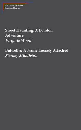 Street Haunting: A London Adventure & Bulwell von Five Leaves Publications