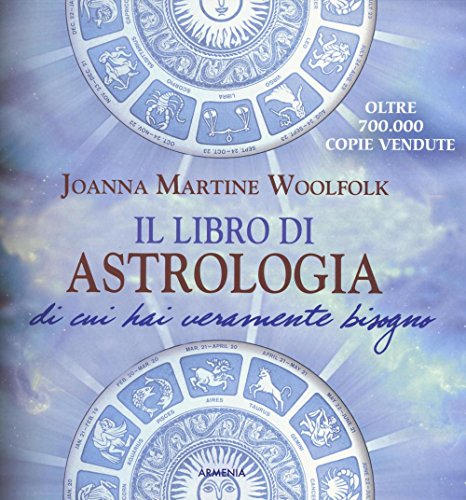Il libro di astrologia di cui hai veramente bisogno (Biblioteca di astrologia)