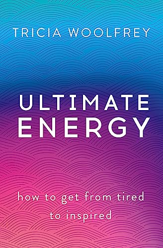 Ultimate Energy: How To Get From Tired To Inspired