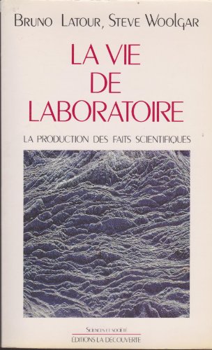 La vie de laboratoire: La production des faits scientifiques