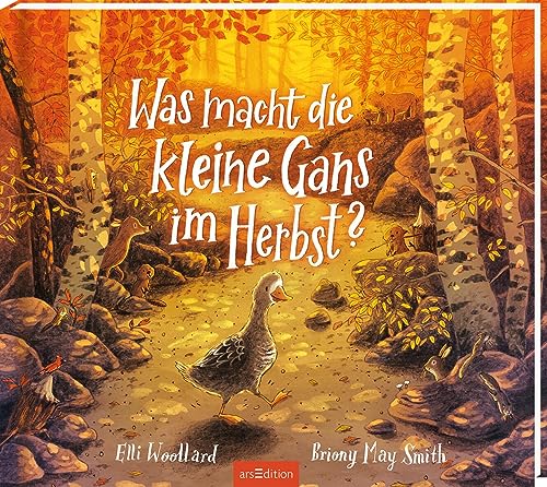 Was macht die kleine Gans im Herbst?: Bilderbuch ab 3 | Eine mutige Gans auf der Suche nach ihrem Platz in der Welt von arsEdition