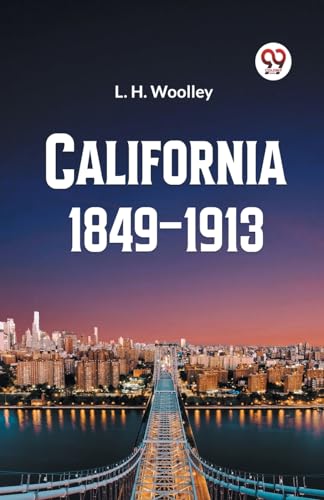 California 1849-1913 or The Rambling Sketches and Experiences of Sixty-four Years' Residence in that State von Double 9 Books