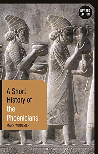 A Short History of the Phoenicians: Revised Edition (Short Histories)