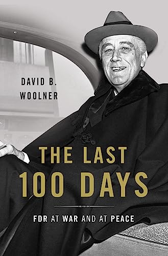 The Last 100 Days: FDR at War and at Peace
