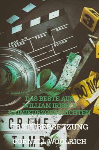 Das beste aus William Irish 6 Krimikurzgeschichten: Erstübersetzung von Bookmundo Direct