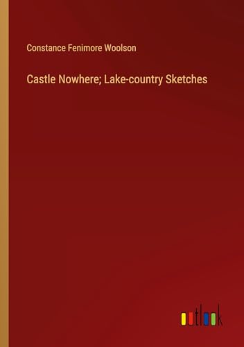 Castle Nowhere; Lake-country Sketches von Outlook Verlag