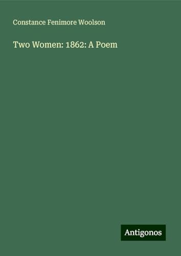 Two Women: 1862: A Poem von Antigonos Verlag