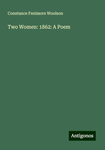 Two Women: 1862: A Poem von Antigonos Verlag