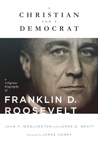 A Christian and a Democrat: A Religious Biography of Franklin D. Roosevelt (Library of Religious Biography)