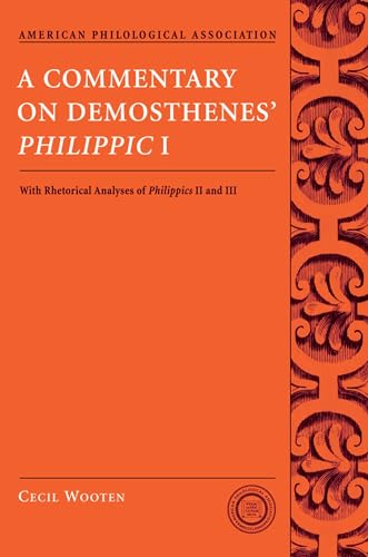 A Commentary On Demosthenes' Philippic I: With Rhetorical Analyses of Philippics II and III (American Philological Association Texts and ... Association Classical Resources Series) von Oxford University Press, USA