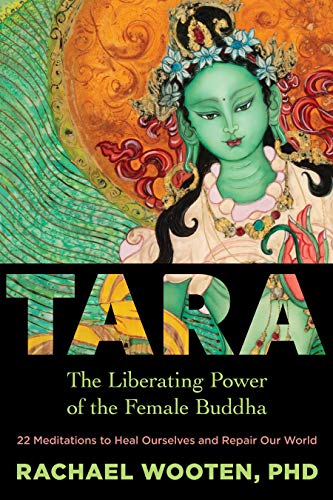 Tara: The Liberating Power of the Female Buddha: 22 Meditations to Heal Ourselves and Repair Our World
