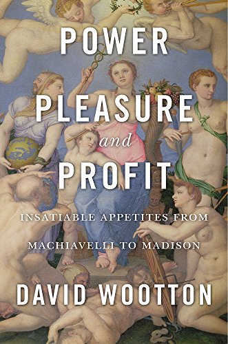 Power, Pleasure, and Profit: Insatiable Appetites from Machiavelli to Madison von Harvard University Press
