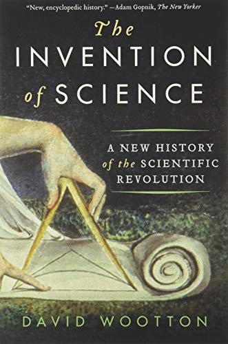 The Invention of Science: A New History of the Scientific Revolution