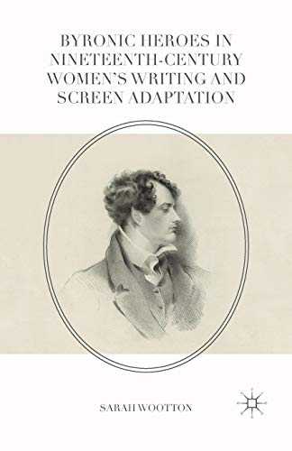 Byronic Heroes in Nineteenth-Century Women’s Writing and Screen Adaptation von MACMILLAN