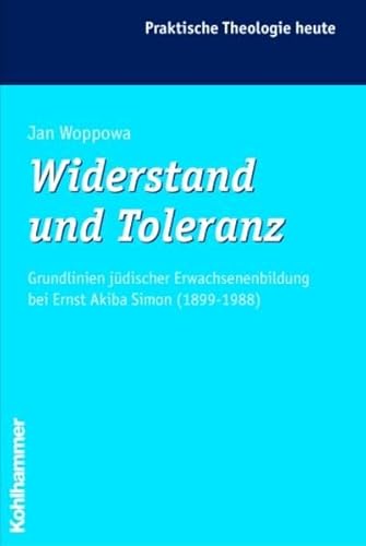 Widerstand und Toleranz: Grundlinien jüdischer Erwachsenenbildung bei Ernst Akiba Simon (1899 - 1988) (Praktische Theologie heute, Band 77) von Kohlhammer