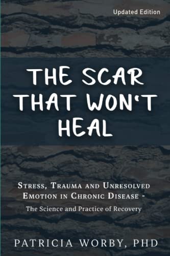 The Scar that won't Heal: Trauma and Unresolved Emotion in Chronic Disease (Mindbody Connection) von Createspace Independent Publishing Platform
