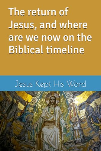 The return of Jesus, and where are we now on the Biblical timeline von Independently published