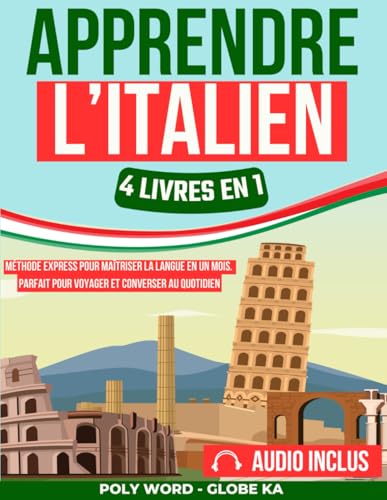 Apprendre l'Italien: 4 Livres en 1: Méthode Express pour Maîtriser la Langue en un Mois. Parfait pour Voyager et Converser au Quotidien