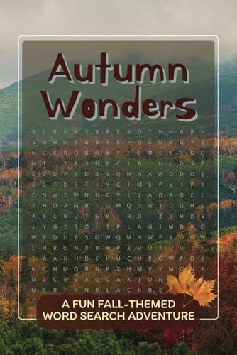 Autumn Wonders Fall-Themed Word Search Adventure: A Cozy Journey Through Autumn with Over 50 Word Search Puzzles and 495 Fall-Themed Words Autumn Wonders Fall-Themed Word Search Adventure: A Cozy Journey Through Autumn with Over 50 Word Search Puzzles and 495 Fall-Themed Words von Independently published