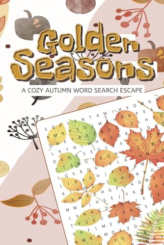 Golden Seasons Cozy Autumn Word Search Escape: Over 50 Cozy Autumn Word Search Puzzles to Celebrate Fall Golden Seasons Cozy Autumn Word Search Escape: Over 50 Cozy Autumn Word Search Puzzles to Celebrate Fall von Independently published